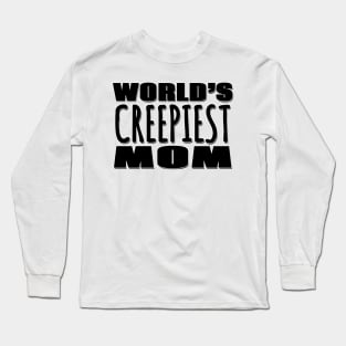 World's Creepiest Mom Long Sleeve T-Shirt